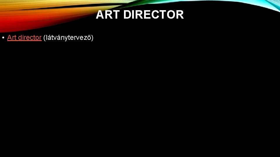 ART DIRECTOR • Art director (látványtervező) 