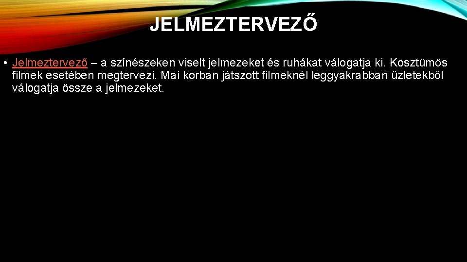 JELMEZTERVEZŐ • Jelmeztervező – a színészeken viselt jelmezeket és ruhákat válogatja ki. Kosztümös filmek