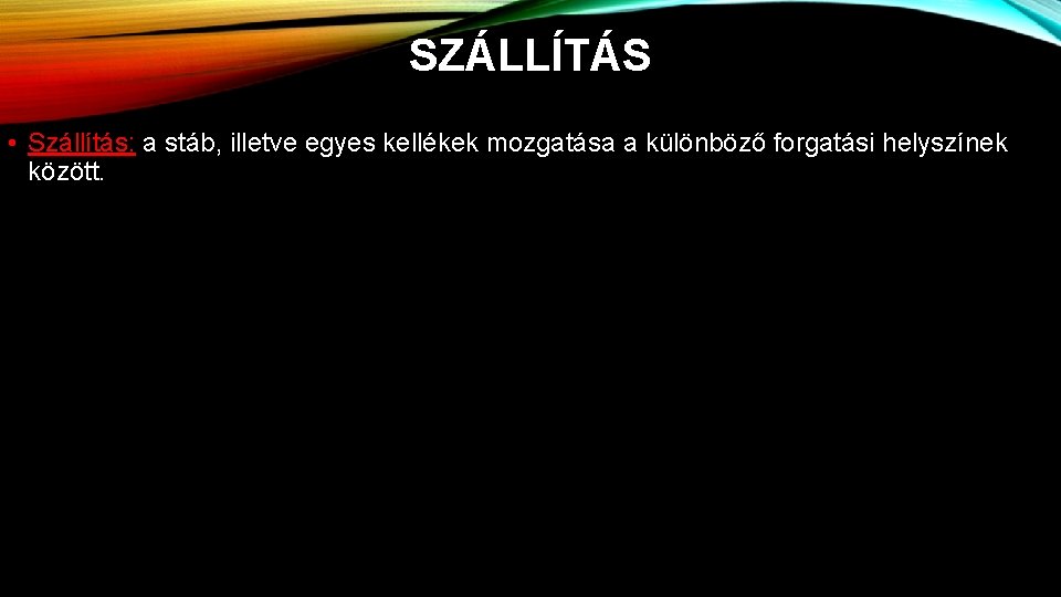 SZÁLLÍTÁS • Szállítás: a stáb, illetve egyes kellékek mozgatása a különböző forgatási helyszínek között.