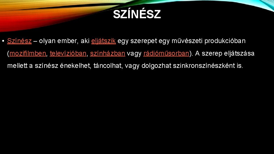 SZÍNÉSZ • Színész – olyan ember, aki eljátszik egy szerepet egy művészeti produkcióban (mozifilmben,