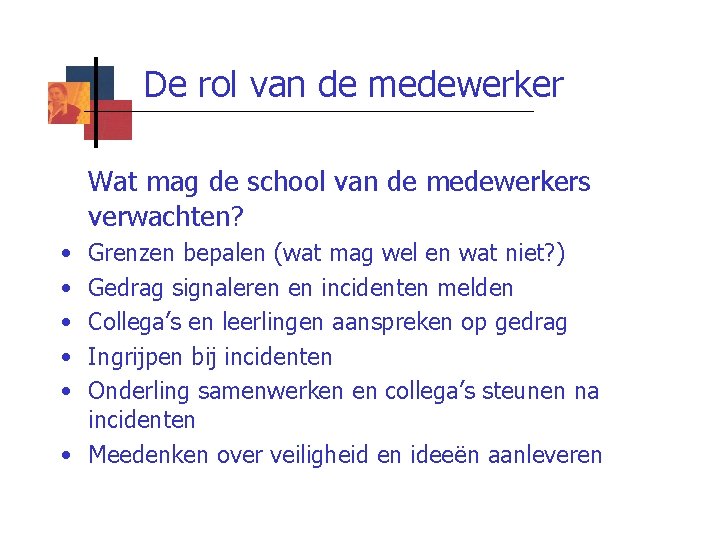 De rol van de medewerker Wat mag de school van de medewerkers verwachten? •