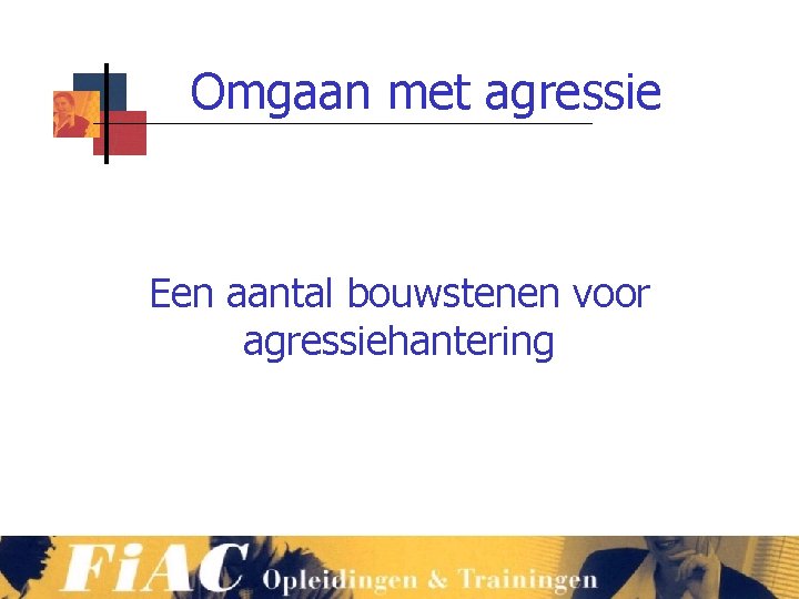 Omgaan met agressie Een aantal bouwstenen voor agressiehantering 