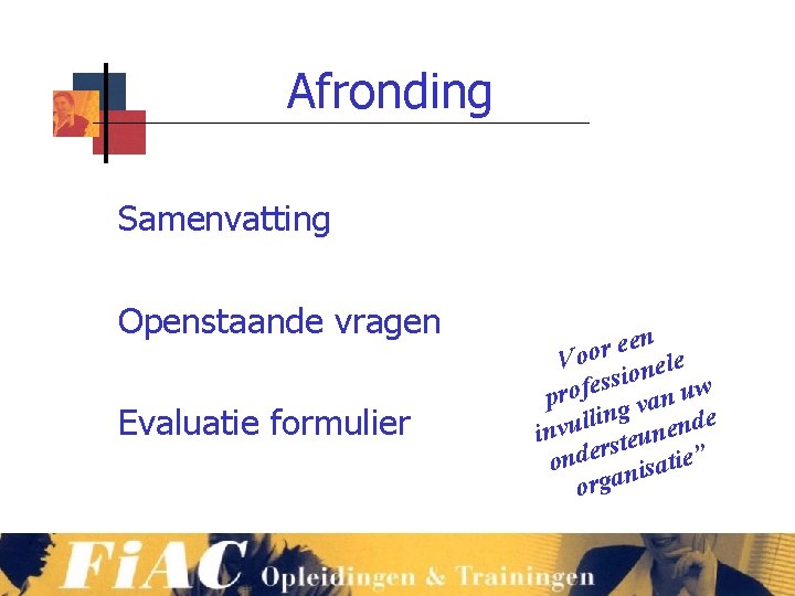 Afronding Samenvatting Openstaande vragen Evaluatie formulier en e r o Vo onele si s