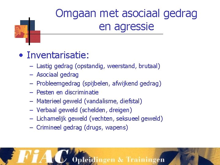 Omgaan met asociaal gedrag en agressie • Inventarisatie: – – – – Lastig gedrag