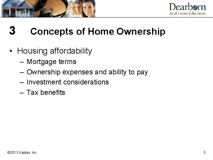 3 Concepts of Home Ownership • Housing affordability – – Mortgage terms Ownership expenses