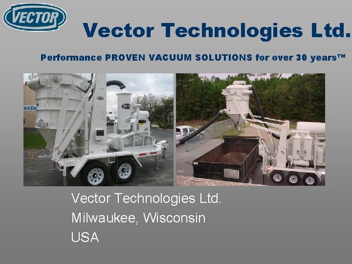 Vector Technologies Ltd. Performance PROVEN VACUUM SOLUTIONS for over 30 years™ Vector Technologies Ltd.