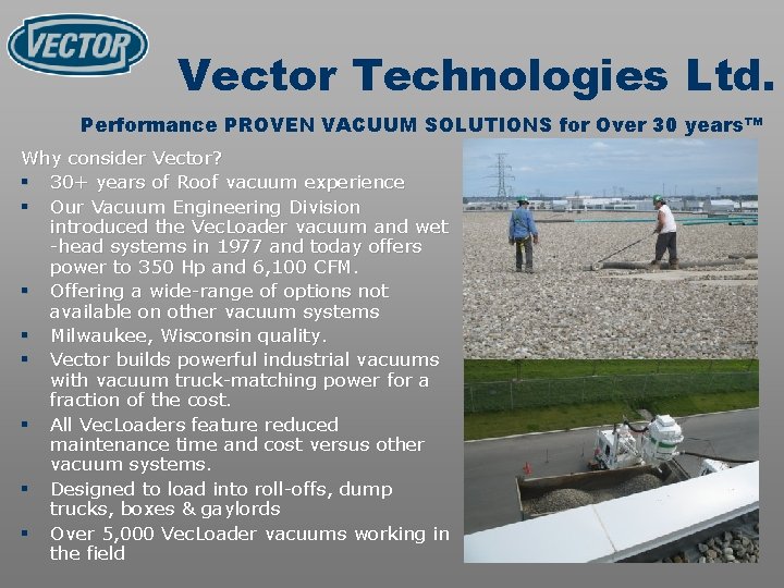 Vector Technologies Ltd. Performance PROVEN VACUUM SOLUTIONS for Over 30 years™ Why consider Vector?