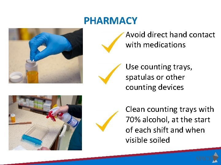 PHARMACY Avoid direct hand contact with medications Use counting trays, spatulas or other counting