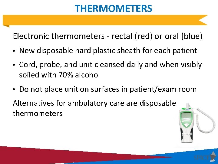 THERMOMETERS Electronic thermometers - rectal (red) or oral (blue) • New disposable hard plastic