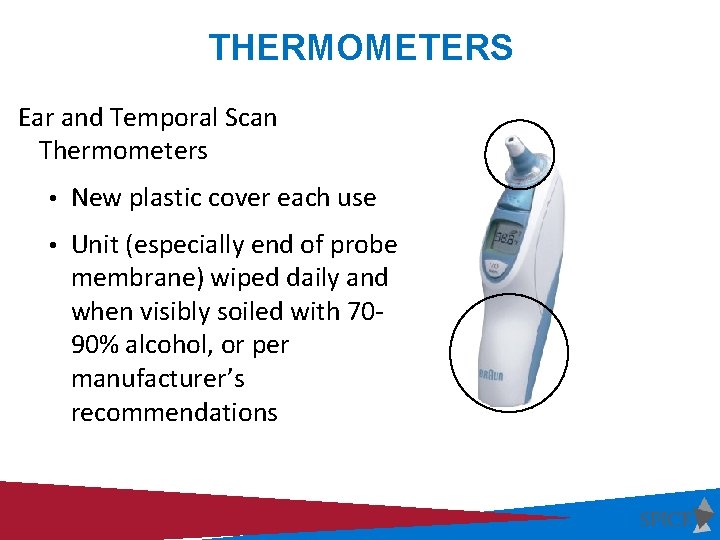 THERMOMETERS Ear and Temporal Scan Thermometers • New plastic cover each use • Unit