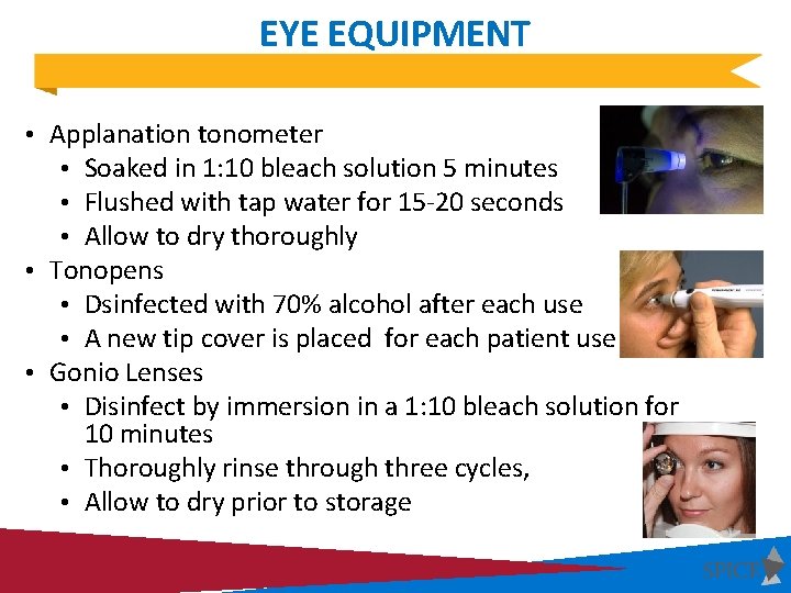 EYE EQUIPMENT • Applanation tonometer • Soaked in 1: 10 bleach solution 5 minutes