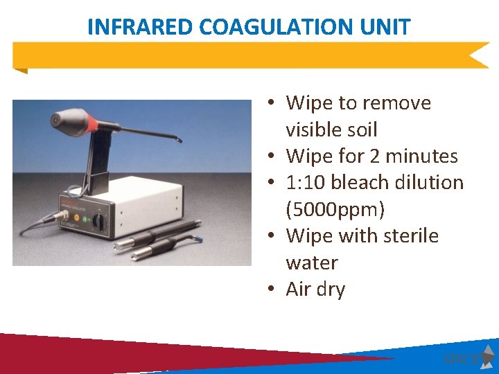 INFRARED COAGULATION UNIT • Wipe to remove visible soil • Wipe for 2 minutes