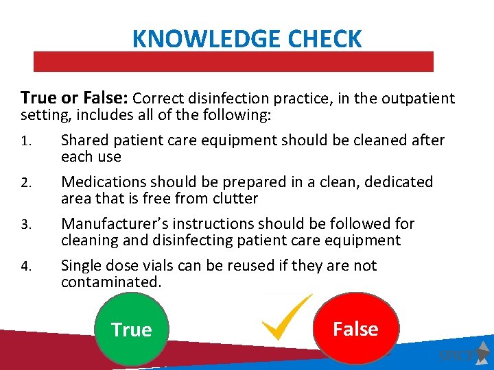KNOWLEDGE CHECK True or False: Correct disinfection practice, in the outpatient setting, includes all