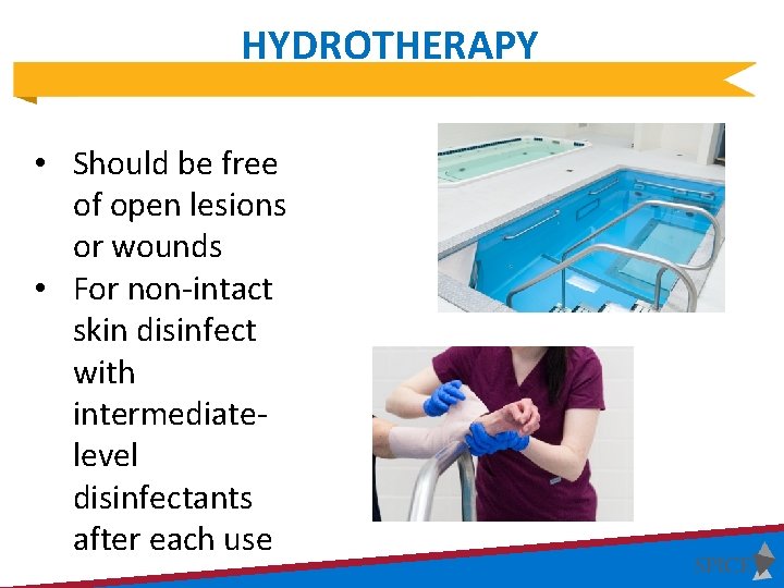 HYDROTHERAPY • Should be free of open lesions or wounds • For non-intact skin