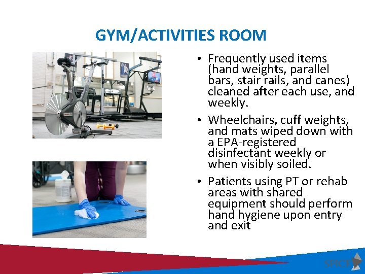 GYM/ACTIVITIES ROOM • Frequently used items (hand weights, parallel bars, stair rails, and canes)