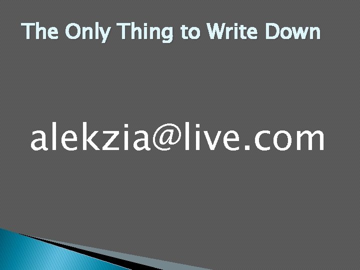 The Only Thing to Write Down alekzia@live. com 