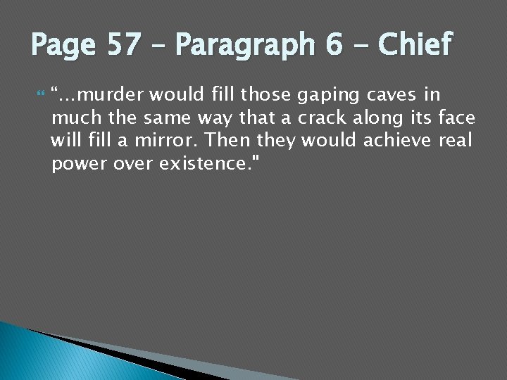 Page 57 – Paragraph 6 - Chief “. . . murder would fill those