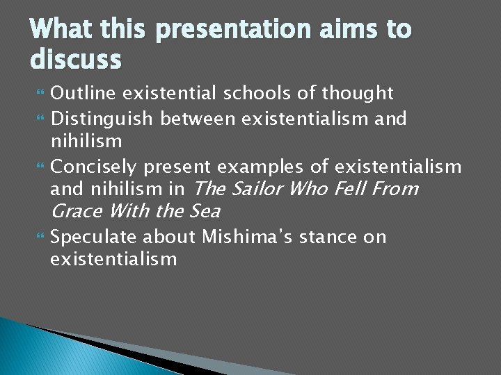 What this presentation aims to discuss Outline existential schools of thought Distinguish between existentialism