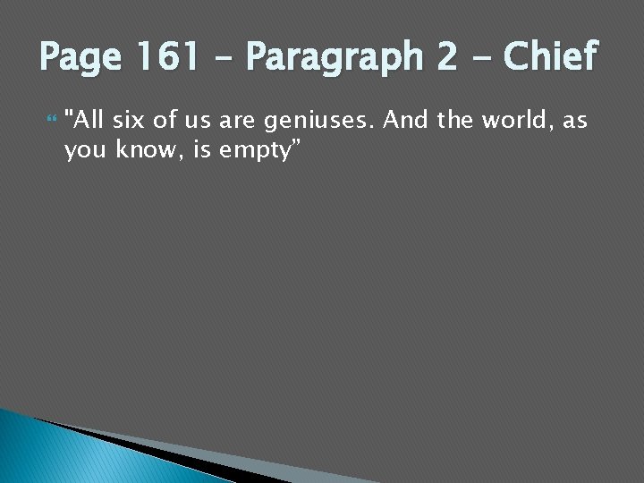 Page 161 – Paragraph 2 - Chief "All six of us are geniuses. And