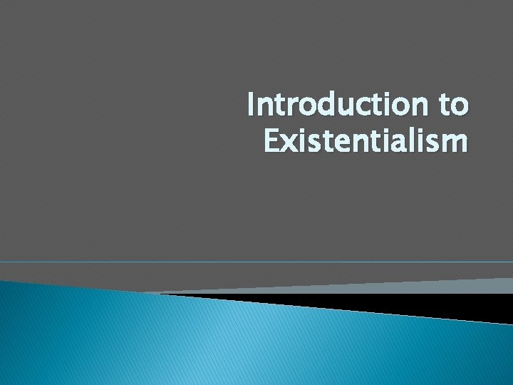 Introduction to Existentialism 