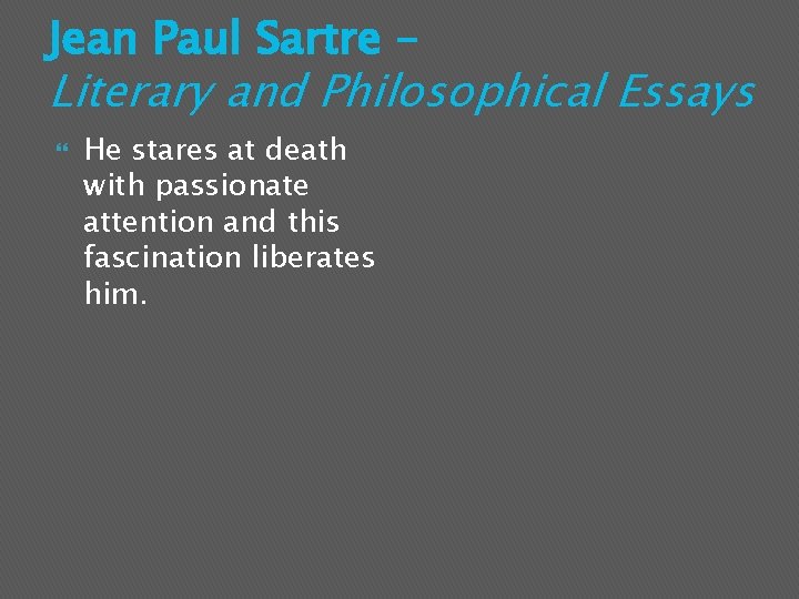 Jean Paul Sartre – Literary and Philosophical Essays He stares at death with passionate