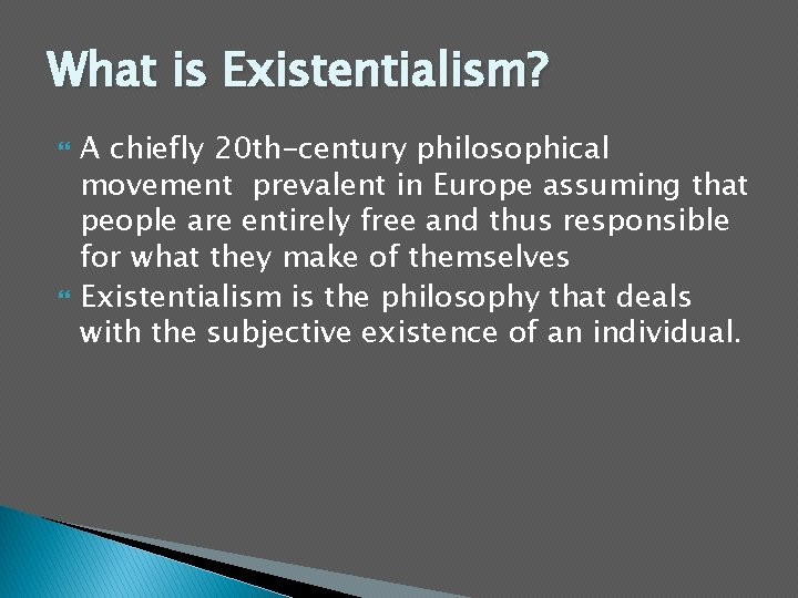 What is Existentialism? A chiefly 20 th-century philosophical movement prevalent in Europe assuming that