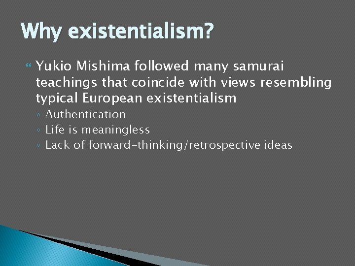 Why existentialism? Yukio Mishima followed many samurai teachings that coincide with views resembling typical