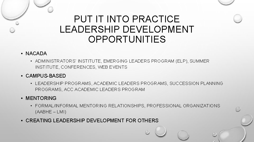 PUT IT INTO PRACTICE LEADERSHIP DEVELOPMENT OPPORTUNITIES • NACADA • ADMINISTRATORS’ INSTITUTE, EMERGING LEADERS