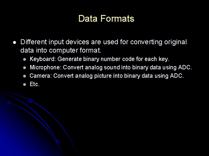 Data Formats l Different input devices are used for converting original data into computer Data Formats l Different input devices are used for converting original data into computer