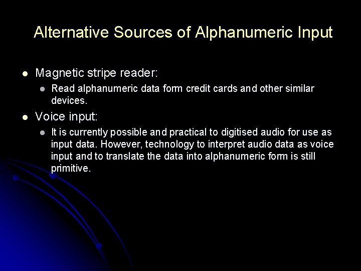 Alternative Sources of Alphanumeric Input l Magnetic stripe reader: l l Read alphanumeric data Alternative Sources of Alphanumeric Input l Magnetic stripe reader: l l Read alphanumeric data