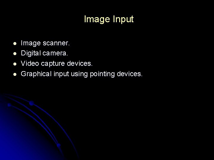 Image Input l l Image scanner. Digital camera. Video capture devices. Graphical input using Image Input l l Image scanner. Digital camera. Video capture devices. Graphical input using