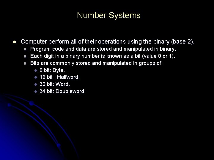 Number Systems l Computer perform all of their operations using the binary (base 2). Number Systems l Computer perform all of their operations using the binary (base 2).
