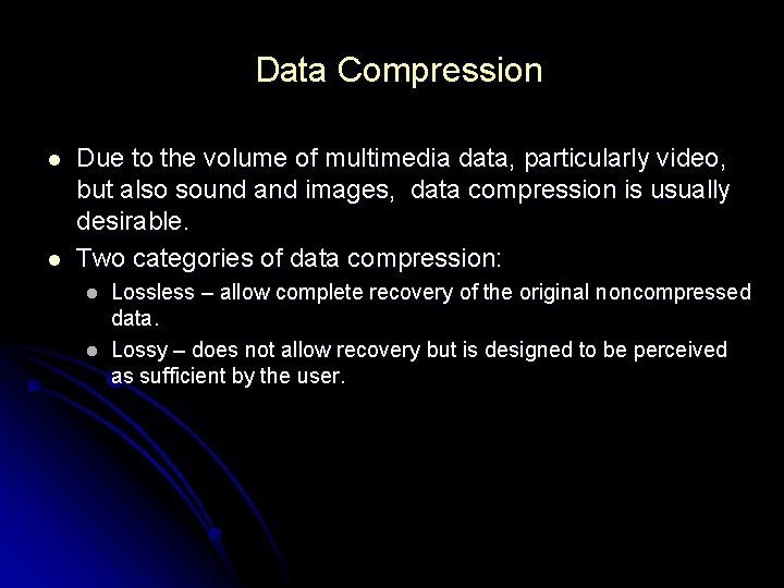 Data Compression l l Due to the volume of multimedia data, particularly video, but Data Compression l l Due to the volume of multimedia data, particularly video, but