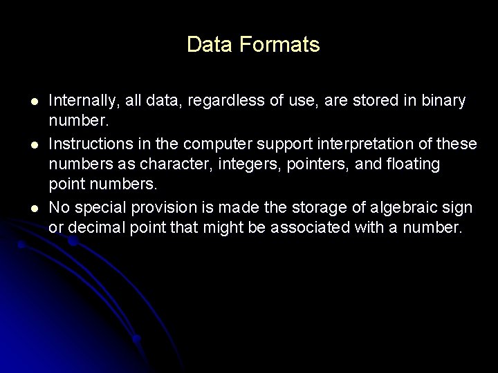 Data Formats l l l Internally, all data, regardless of use, are stored in Data Formats l l l Internally, all data, regardless of use, are stored in