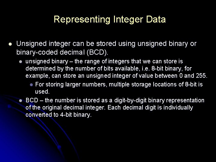 Representing Integer Data l Unsigned integer can be stored using unsigned binary or binary-coded Representing Integer Data l Unsigned integer can be stored using unsigned binary or binary-coded