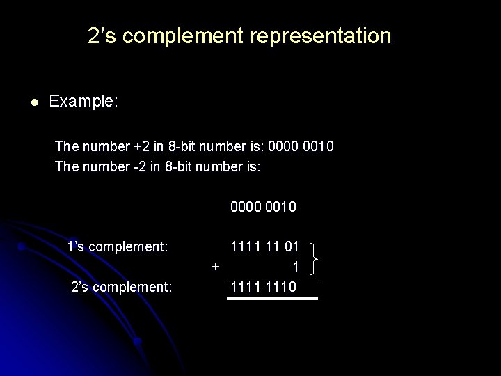 2’s complement representation l Example: The number +2 in 8 -bit number is: 0000 2’s complement representation l Example: The number +2 in 8 -bit number is: 0000
