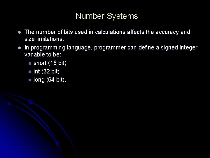 Number Systems l l The number of bits used in calculations affects the accuracy Number Systems l l The number of bits used in calculations affects the accuracy