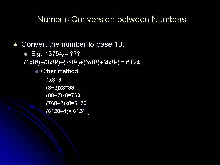Numeric Conversion between Numbers l Convert the number to base 10. E. g. 137548= Numeric Conversion between Numbers l Convert the number to base 10. E. g. 137548=