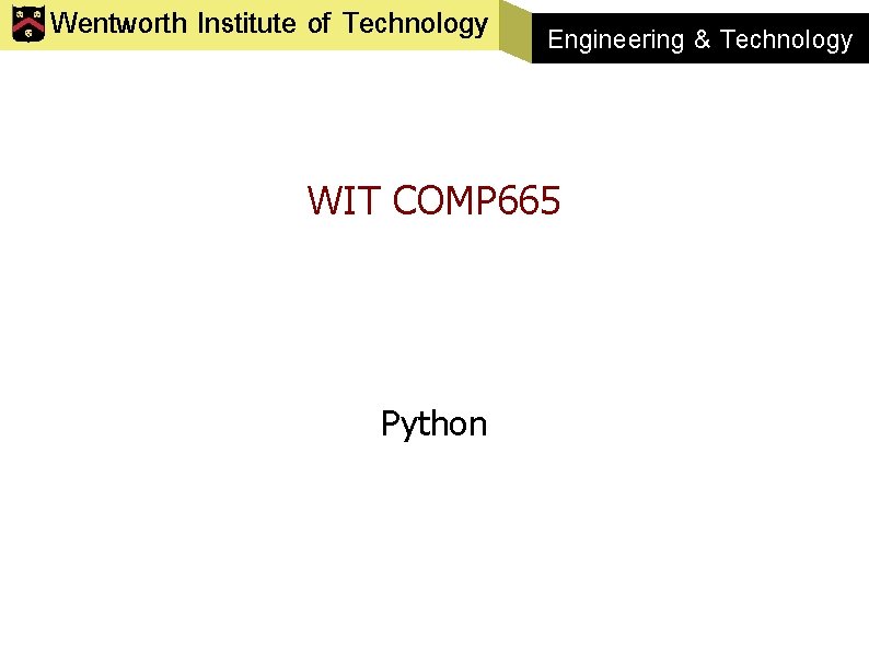 Wentworth Institute of Technology Engineering & Technology WIT COMP 665 Python 