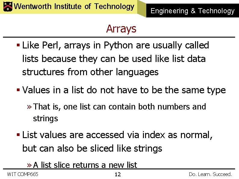 Wentworth Institute of Technology Engineering & Technology Arrays § Like Perl, arrays in Python