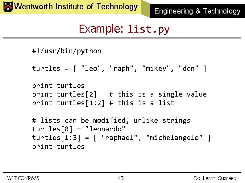 Wentworth Institute of Technology Engineering & Technology Example: list. py #!/usr/bin/python turtles = [