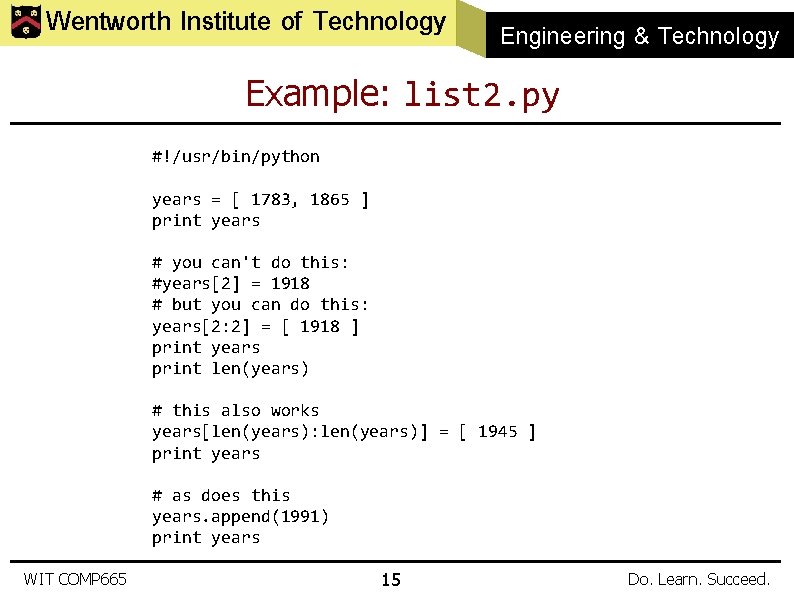 Wentworth Institute of Technology Engineering & Technology Example: list 2. py #!/usr/bin/python years =