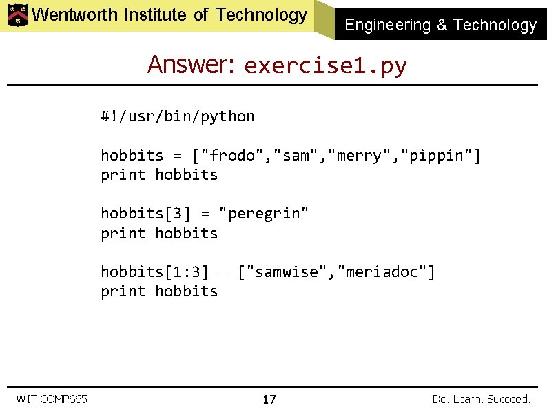 Wentworth Institute of Technology Engineering & Technology Answer: exercise 1. py #!/usr/bin/python hobbits =