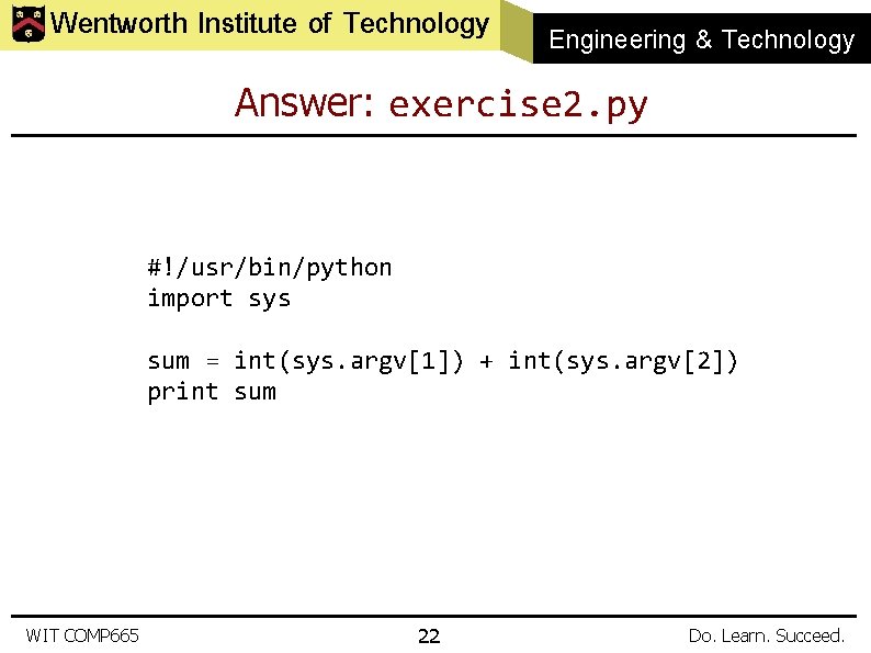 Wentworth Institute of Technology Engineering & Technology Answer: exercise 2. py #!/usr/bin/python import sys