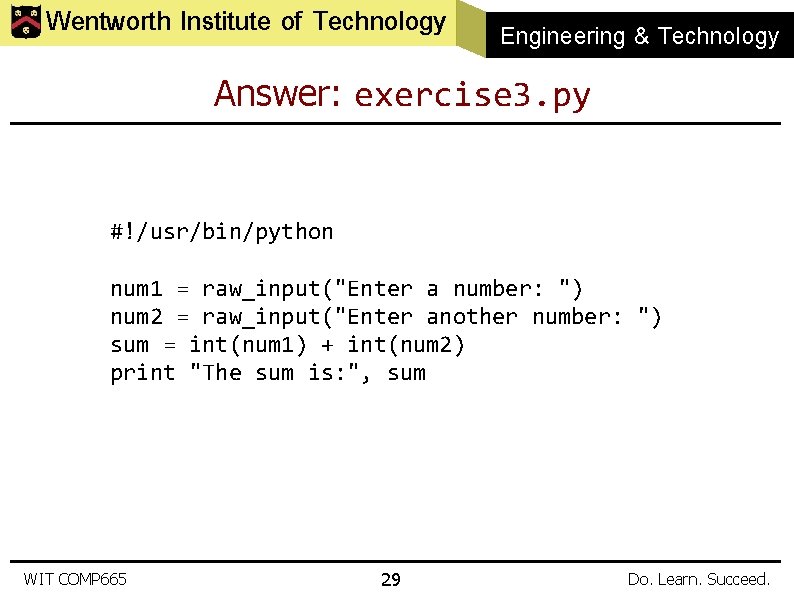 Wentworth Institute of Technology Engineering & Technology Answer: exercise 3. py #!/usr/bin/python num 1