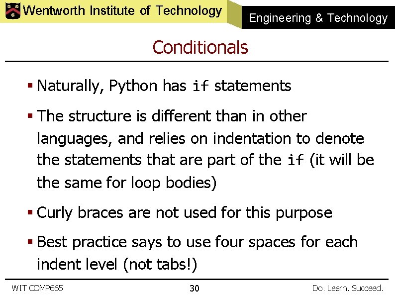 Wentworth Institute of Technology Engineering & Technology Conditionals § Naturally, Python has if statements
