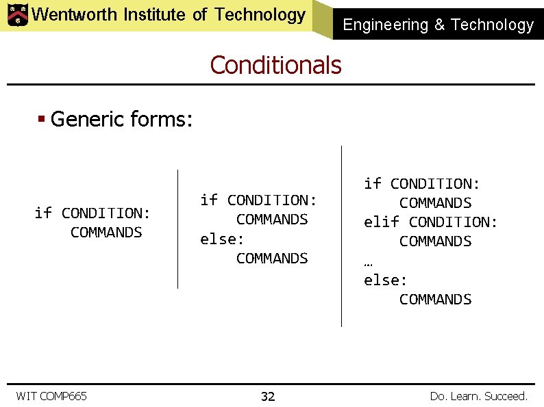 Wentworth Institute of Technology Engineering & Technology Conditionals § Generic forms: if CONDITION: COMMANDS