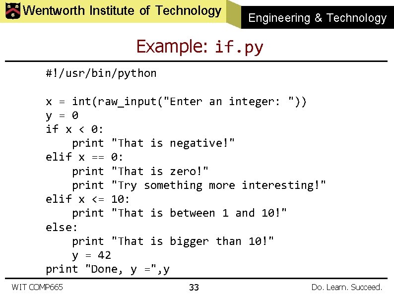 Wentworth Institute of Technology Engineering & Technology Example: if. py #!/usr/bin/python x = int(raw_input("Enter