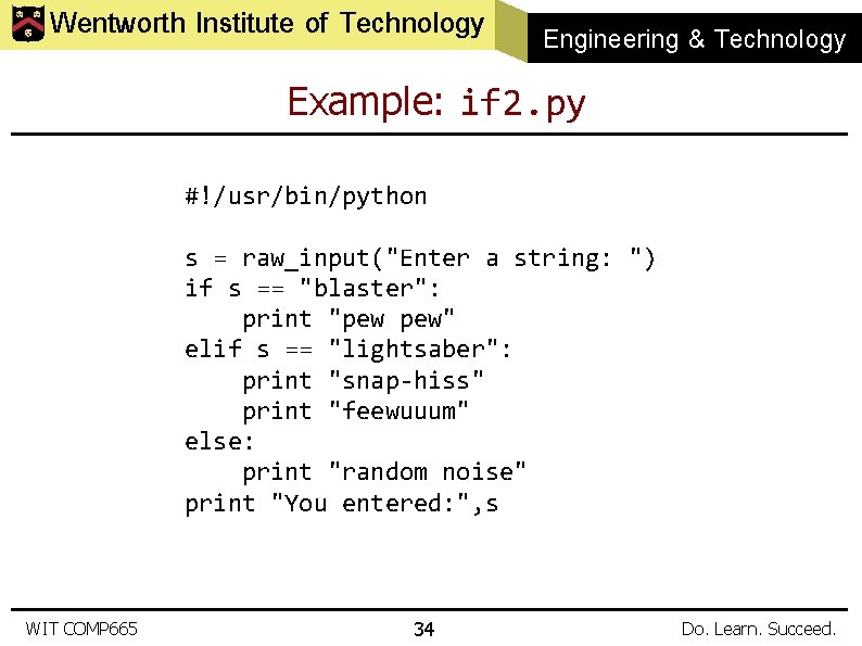 Wentworth Institute of Technology Engineering & Technology Example: if 2. py #!/usr/bin/python s =