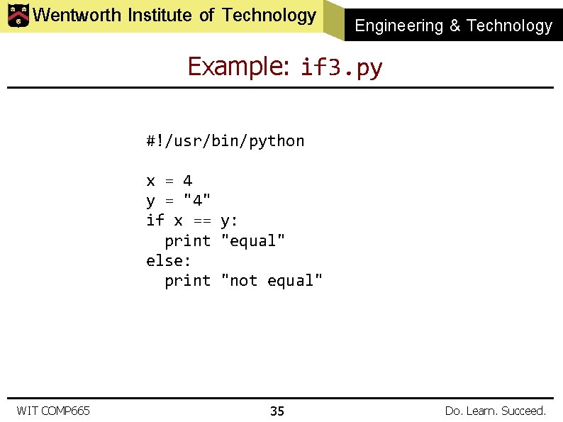 Wentworth Institute of Technology Engineering & Technology Example: if 3. py #!/usr/bin/python x =